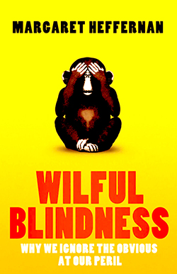 Willful Blindness: Why We Ignore the Obvious at Our Peril