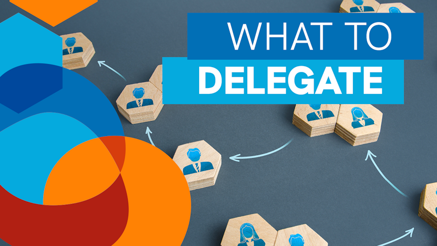 Member Newsletter: What Should I Delegate?