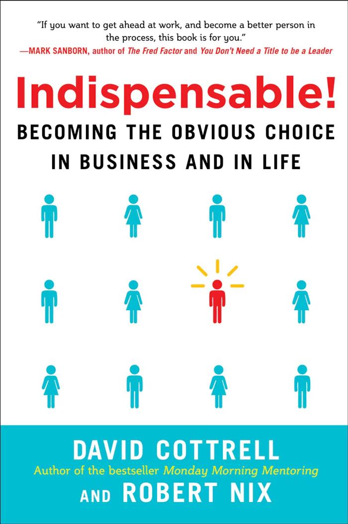 Indispensable: Becoming the Obvious Choice in Business and in Life ...