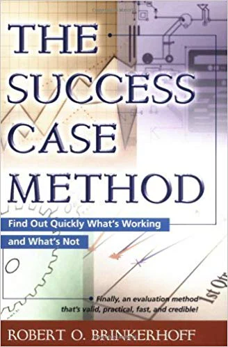 The Success Case Method: Find Out Quickly What's Wrong and What's Not ...